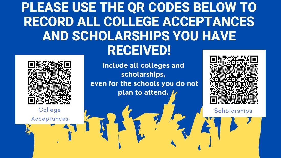 Attention Seniors and Senior Parents:
We need your help documenting college acceptances and scholarships!
Please use the QR codes provided to report all college acceptances and every scholarship offer—even if you don’t plan to attend that school.
Thank you for your support!