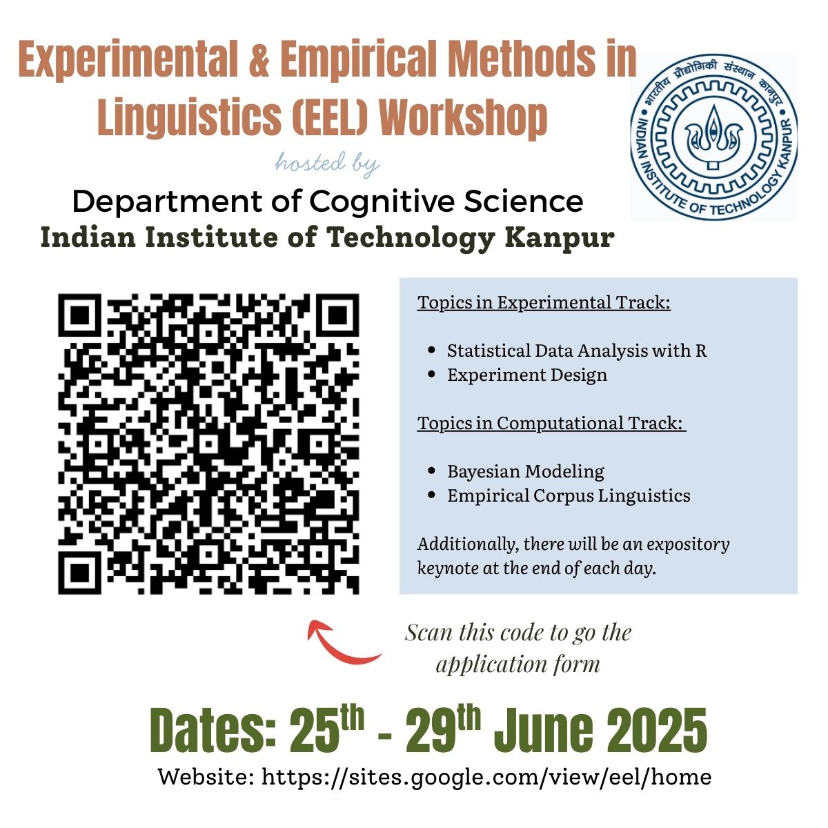 3rd Workshop on Experimental and Empirical Methods in Linguistics (EEL)

CGS, IIT Kanpur is thrilled to announce EEL 2025 -- a hands-on workshop on experimental and computational methods in psycholinguistics.

June 25-29, 2025, IIT Kanpur