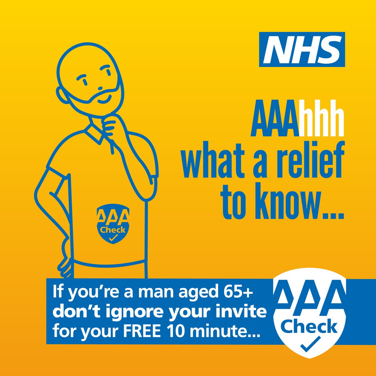 Are you a man, aged 65+?​

Have you been invited for your AAA check? ​

The NHS wants to see you, for a quick, pain free scan that could save your life. ​

Don't ignore your invite!