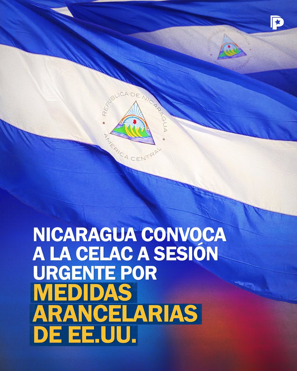 🇳🇮✊ Nicaragua hace un llamado urgente a la #CELAC para convocar una Sesión Permanente que enfrente las consecuencias destructivas de las políticas arancelarias impuestas por los Estados Unidos.