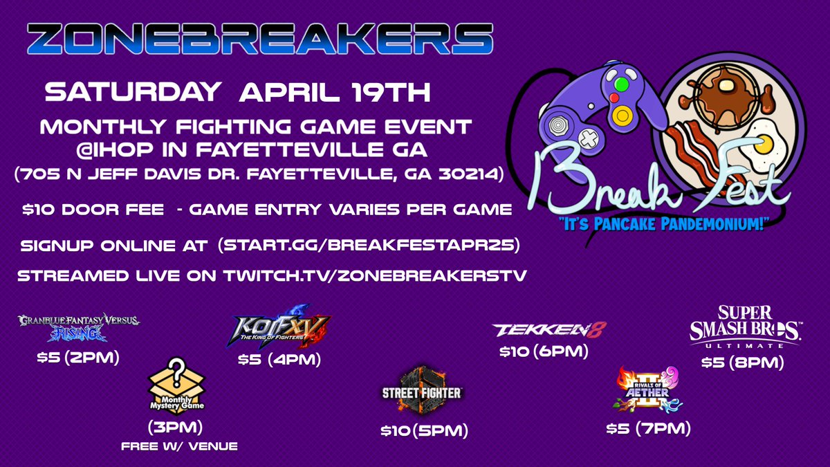 Join us on Saturday April 19th for more fighting games and pancakes!

Registration is live on Start.gg/BreakFestAPR25 

Streamed live on Twitch.tv/ZoneBreakersTV

- Reminder for Tekken 8 Paul and Jack are both banned until a patch!

Hope to see you there!!!