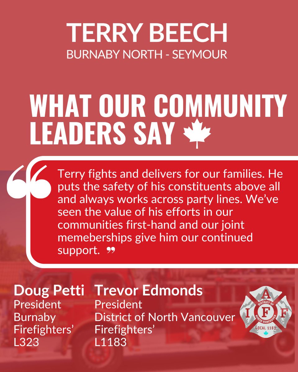 See what our community leaders, Doug Petti - President of Burnaby Firefighters’ L323, and Trevor Edmonds - President of District of North Vancouver Firefighters’ L1183, say about Terry.