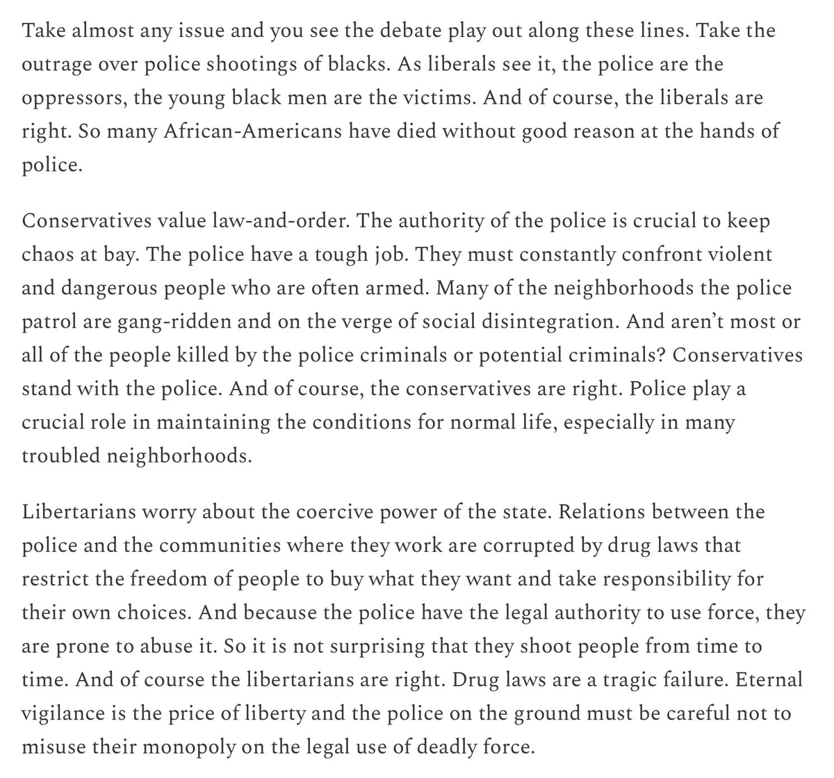 Three Blind Spots in Politics

-Leftists see the world as a battle between victims and oppressors.
-Conservatives see the world as a battle between civilization and barbarism.
-Libertarians see the world as a battle between freedom and coercion.

[Link below.]