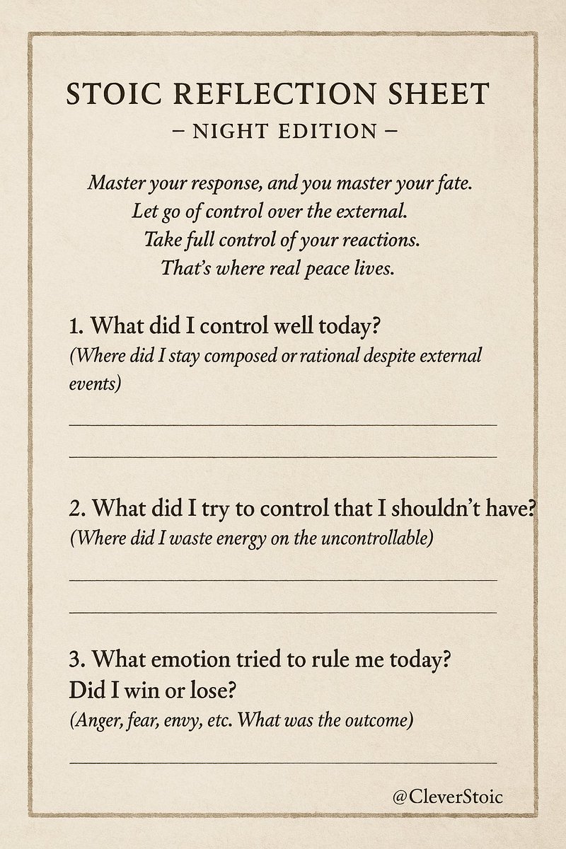 CleverStoic's tweet photo. 9/9
Master your response, and you master your fate.
Let go of control over the external.
Take full control of your reactions.
That’s where real peace lives.

I’ll share this free Stoic Reflection Sheet to use each night. https://t.co/etg4sOtKFl