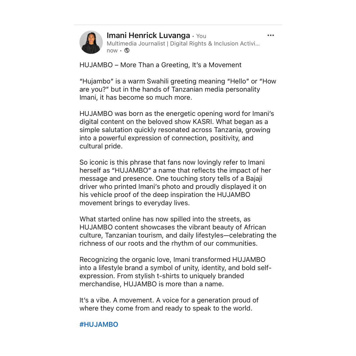 HUJAMBO – More Than a Greeting, It’s a Movement

“Hujambo” is a warm Swahili greeting meaning “Hello” or “How are you?” but in the hands of Tanzanian media personality Imani, it has become so much more.