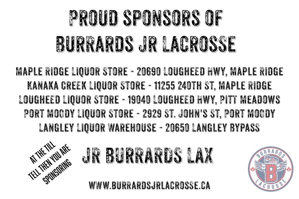 Hey Burrards Nation! Do you want to help sponsor our program? One way you can help, is if you shop at either  the Lougheed Liquor Store, Maple Ridge Liquor Store or Kanaka Creek Liquor Store, then when you stop by the till, tell them you are supporting - JR BURRARDS LAX.