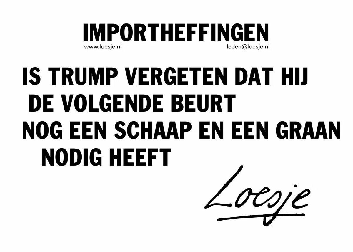 **                Importheffingen 

         is Trump vergeten dat hij in
             de volgende beurt
           nog een schaap en een graan
                nodig heeft                                  **

#Loesje #Trump
