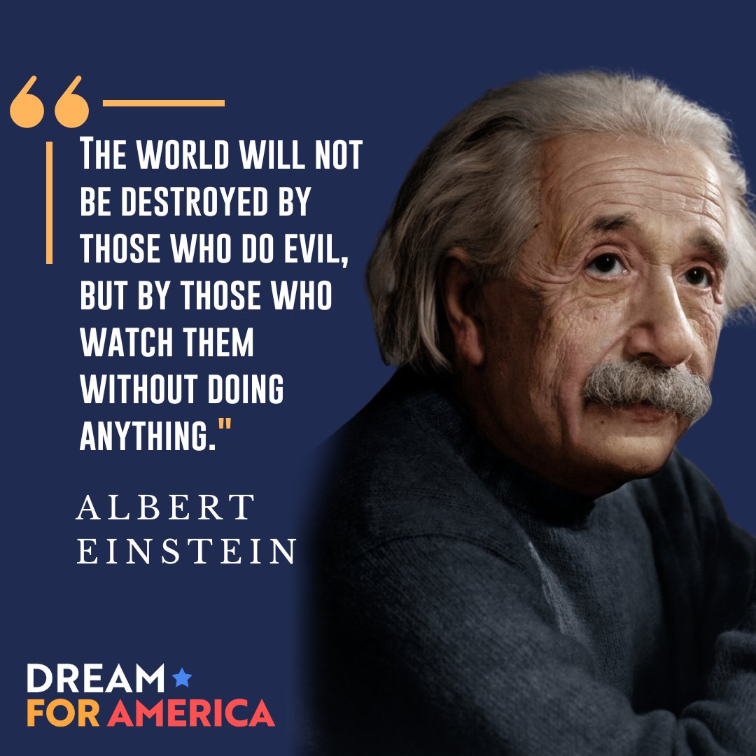DreamAmerica_'s tweet photo. “The world will not be destroyed by those who do evil, but by those who watch them without doing anything.”

— Albert Einstein https://t.co/bE4dYtAVZ6