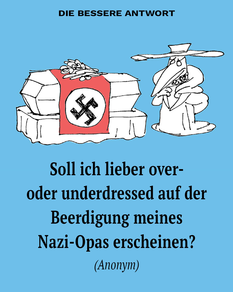 Die ganze Antwort lesen auf titanic-magazin.de/newsticker/

Viola Müters neue Kolumne »Die bessere Antwort« erscheint ab jetzt jeden Donnerstag nur im TITANIC-Newsticker.