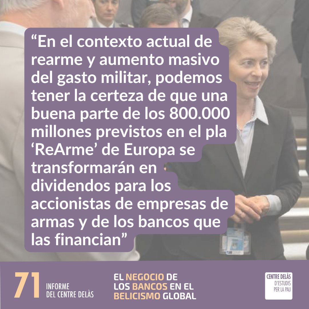 “En el contexto actual de rearme y aumento masivo del gasto militar, podemos tener la certeza de que una buena parte de los 800.000 millones previstos en el plan ‘ReArm’ se transformarán en dividendos para los accionistas de empresas de armas y de los  bancos que las financian”