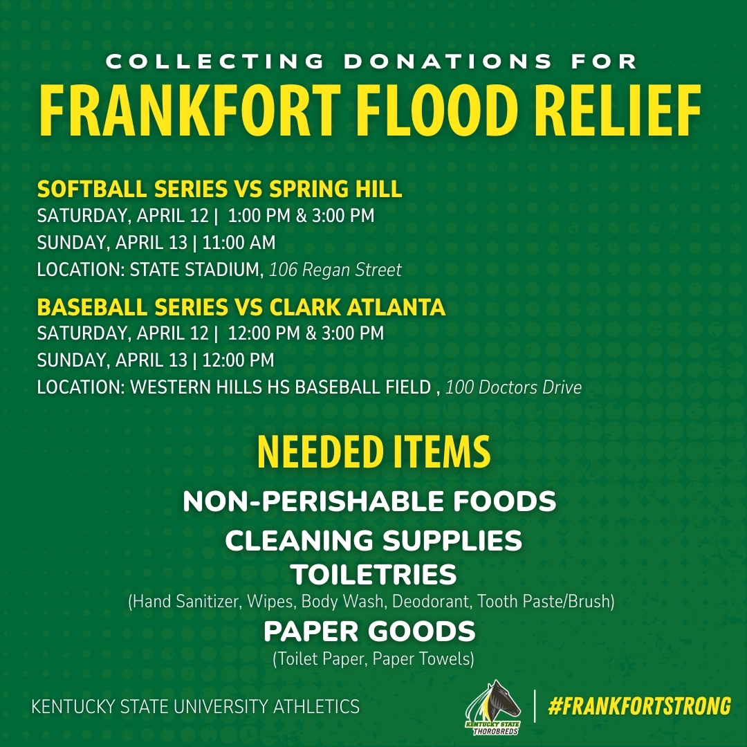 KSU Thorobreds (@kysuathletics) on Twitter photo This weekend, April 12–13, as both our <a href="/KYSUSoftball/">Breds Softball</a> and <a href="/KYSUBaseball/">Thorobred Baseball</a> teams host home series, we will be collecting donations in support of the Frankfort Flood Relief efforts. Fans are asked to bring essential items, please see the graphic for details.
#FrankfortStrong This weekend, April 12–13, as both our <a href="/KYSUSoftball/">Breds Softball</a> and <a href="/KYSUBaseball/">Thorobred Baseball</a> teams host home series, we will be collecting donations in support of the Frankfort Flood Relief efforts. Fans are asked to bring essential items, please see the graphic for details.
#FrankfortStrong