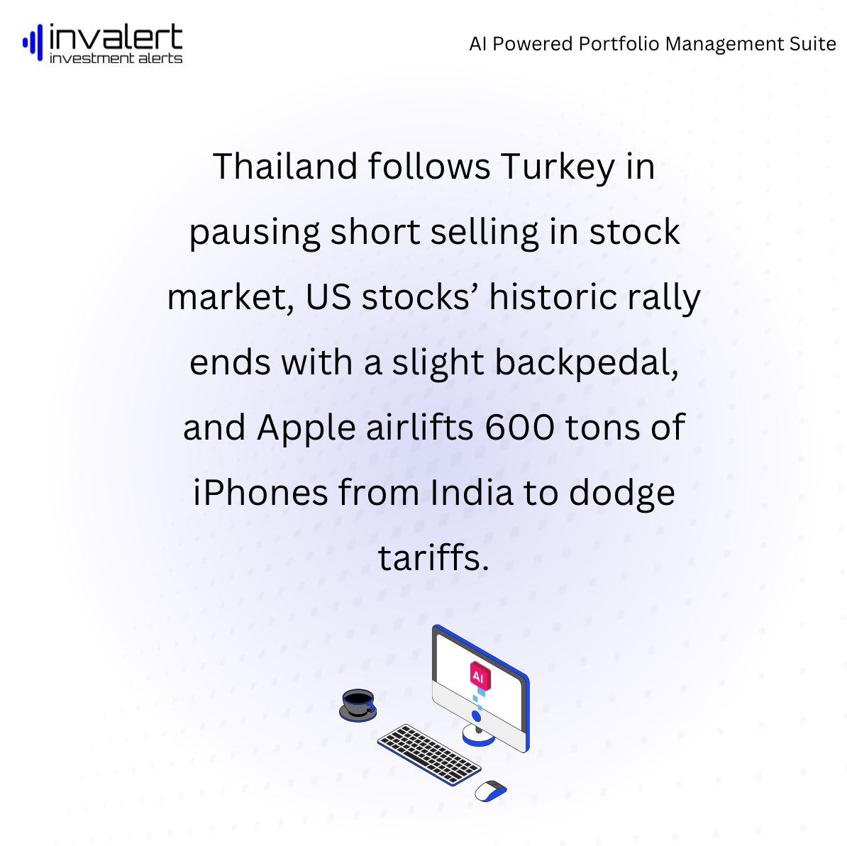 invalert's tweet photo. Thailand follows Turkey in pausing short selling in stock market, US stocks’ historic rally ends with a slight backpedal, and Apple airlifts 600 tons of iPhones from India to dodge tariffs. https://t.co/T7AgoZwZwV