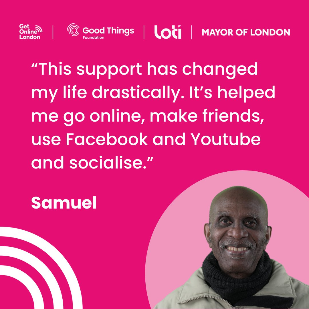 Good Things Foundation (@goodthingsfdn) on Twitter photo Thousands of Londoners like Samuel, who was supported by <a href="/SkillsEnter/">Skills Enterprise</a>, have been able to access free data, devices and digital skills.
Help others get connected with #GetOnlineLondon, our collaboration with <a href="/LOTI_LDN/">London Office of Technology and Innovation</a> and the <a href="/MayorofLondon/">Mayor of London, Sadiq Khan</a>.
Learn more at loti.london/get-online-lon… Thousands of Londoners like Samuel, who was supported by <a href="/SkillsEnter/">Skills Enterprise</a>, have been able to access free data, devices and digital skills.
Help others get connected with #GetOnlineLondon, our collaboration with <a href="/LOTI_LDN/">London Office of Technology and Innovation</a> and the <a href="/MayorofLondon/">Mayor of London, Sadiq Khan</a>.
Learn more at loti.london/get-online-lon…
