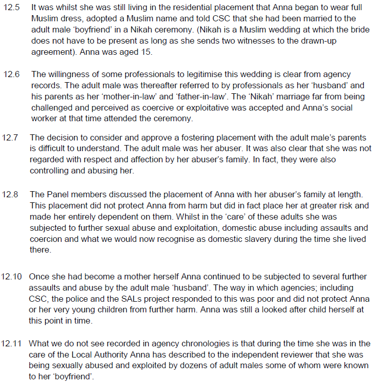 This is a case from Bradford

• Victim of grooming gang placed in care at 13
• At 15, became married to abuser in Muslim Nikah wedding
• Social worker attended wedding
• Placed in foster care with parents of abuser
• Treated as domestic slave
• Sexually abused by gangs