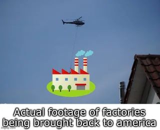 Guys, the factories are being brought back.
Source: