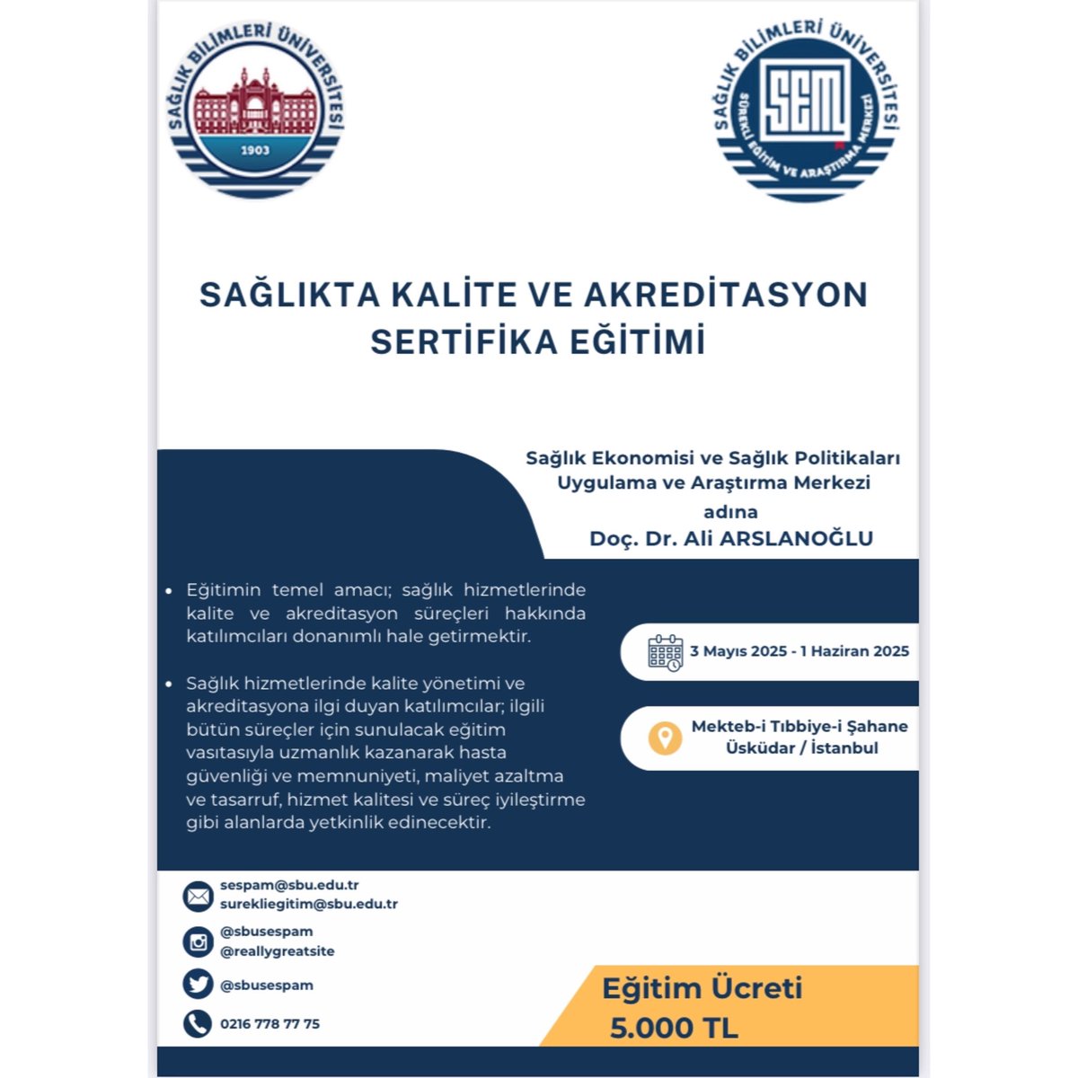 SESPAM tarafından Sağlıkta Kalite ve Akreditasyon Eğitimi 3 Mayıs–1 Haziran 2025 tarihleri arasında Üsküdar’da düzenlenecektir.
Eğitmen: Doç. Dr. Ali Arslanoğlu
Ücret: 5.000 TL
Bilgi: surekliegitim@sbu.edu.tr | 0216 778 7775
#SBU #SağlıktaKalite #AkreditasyonEğitimi