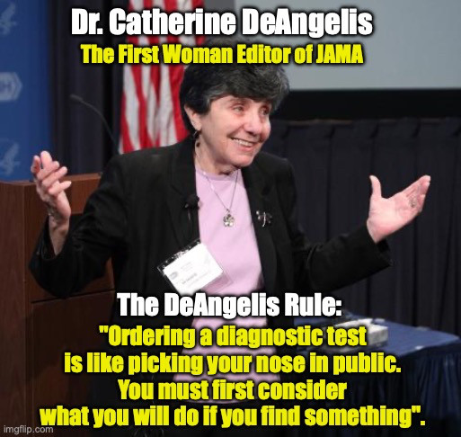 Reglas de solicitud prudente de pruebas

Solicitar una prueba diagnóstica es como hurgarse la nariz en público. Antes debes considerar qué harás si encuentras algo.

Catherine D. DeAngelis, docente y editora, la primera mujer editora de JAMA