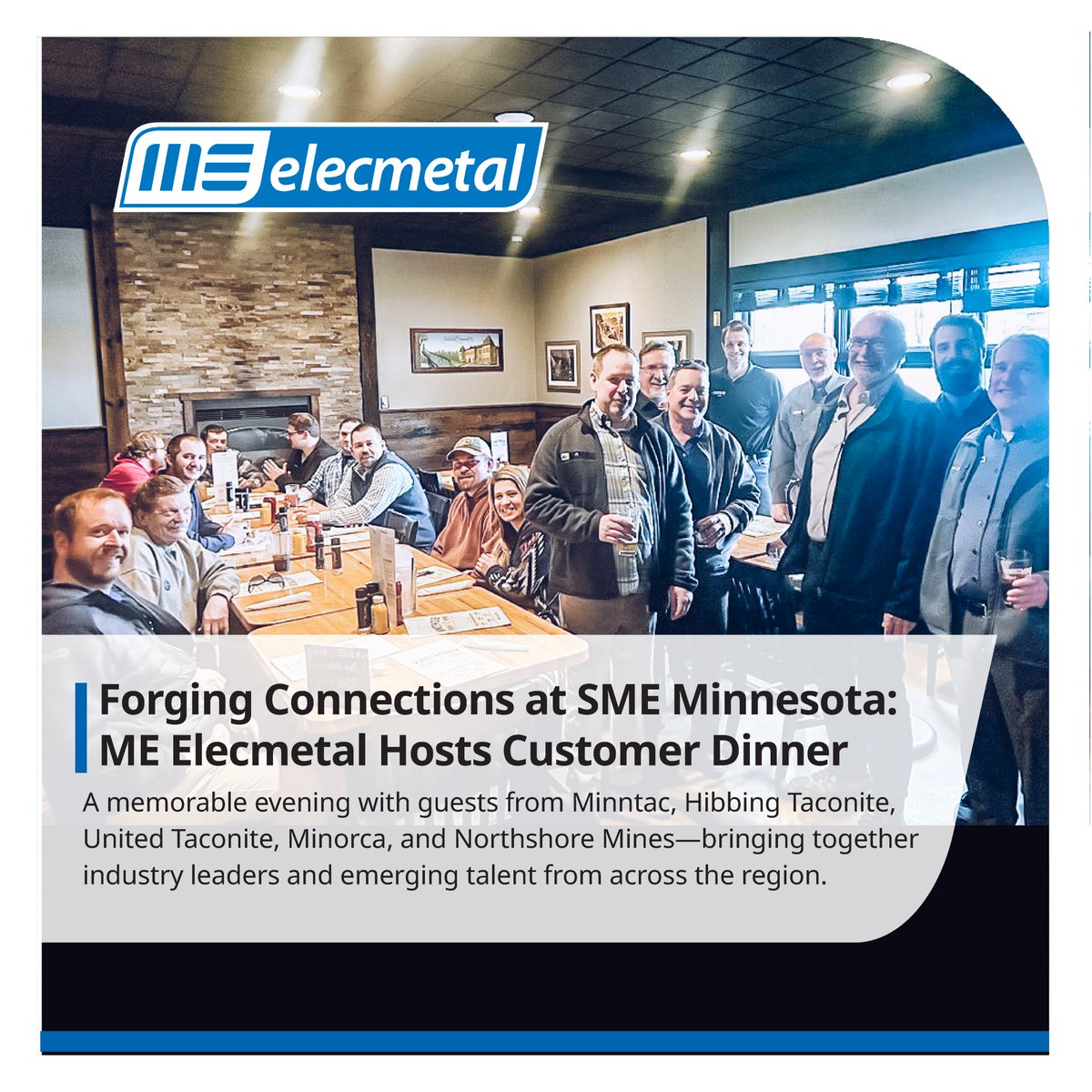 At  ME Elecmetal, we believe in building strong connections! We were proud to host a memorable customer dinner at the #SME2025MN Conference, welcoming   guests from Minntac, Hibbing Taconite, United Taconite, Minorca, and Northshore mines. 
#MiningInnovation #CustomerConnections