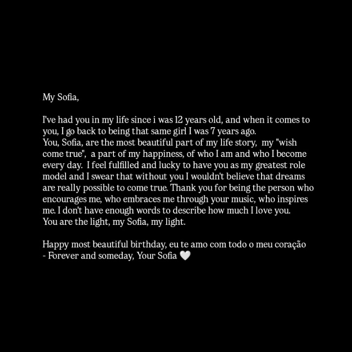 To my <a href="/SofiaCarson/">Sofia Carson</a>, of my heart, happy most beautiful birthday 🤍🌹 eu te amo.

- Forever, Your Sofia