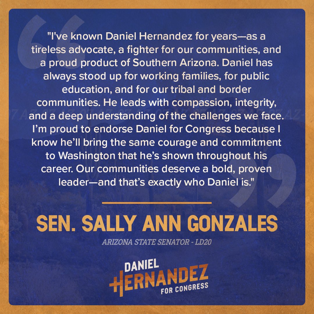 Daniel Hernandez Jr (@danielforaz) on Twitter photo I am excited to announce that Arizona State Senator <a href="/GonzalesSally/">Sally Ann Gonzales</a> from District 20 has endorsed our campaign!
Senator Gonzales is a longtime friend and colleague, and we served together in the State Legislature. She is a proud member of the Pascua Yaqui Tribe and was the first I am excited to announce that Arizona State Senator <a href="/GonzalesSally/">Sally Ann Gonzales</a> from District 20 has endorsed our campaign!
Senator Gonzales is a longtime friend and colleague, and we served together in the State Legislature. She is a proud member of the Pascua Yaqui Tribe and was the first