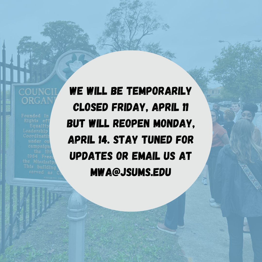 Apologies for the inconvenience! We will be closed tomorrow, April 11, but will reopen Monday, April 14, with regular hours.

Thank you for your understanding. Feel free to reach out to us at mwa@jsums.edu.