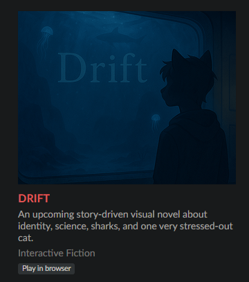Talonflame's tweet photo. Time to reveal a secret project I've been working on.

Introducing: DRIFT. It’s a story-driven visual novel about identity, science, and one very tired cat who may or may not befriend a shark.

Play the demo in your browser right now: https://t.co/jm3iEPUEHU

🦈💙 https://t.co/WvaD1KRwtj