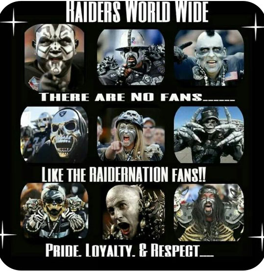 Raider Nation has a reputation that is well deserved. 
Our passion, dedication and loyalty are legendary!
What other fan base would see their team relocate nearly 400 miles away and have over 13,000 season ticket holders retain their tickets all 13 years until the team returned?
