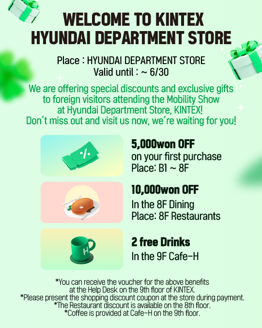 SeoulMotorShow's tweet photo. 💝The Kintex Hyundai Department Store is offering special discounts and exclusive gifts to foreign visitors attending to the Mobility Show.

* You can receive the voucher for the above benefits at the Help Desk on the 9 th Floor of The Kintex Hyundai Department Store https://t.co/a0IgGiwZ33