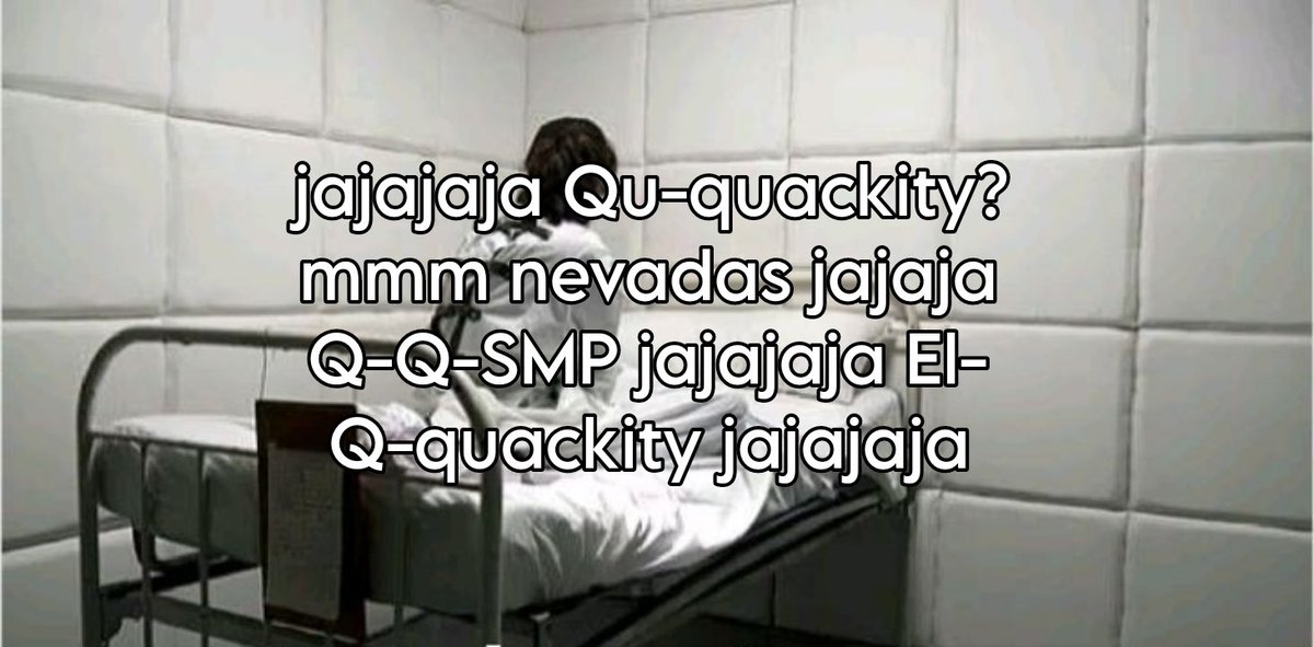 "¿Mamá tu conocías a Quackity?"
Si──
"¿Te gustaba mucho?"
Si──
"¿Te sabías todo su Lore?" 
Si──