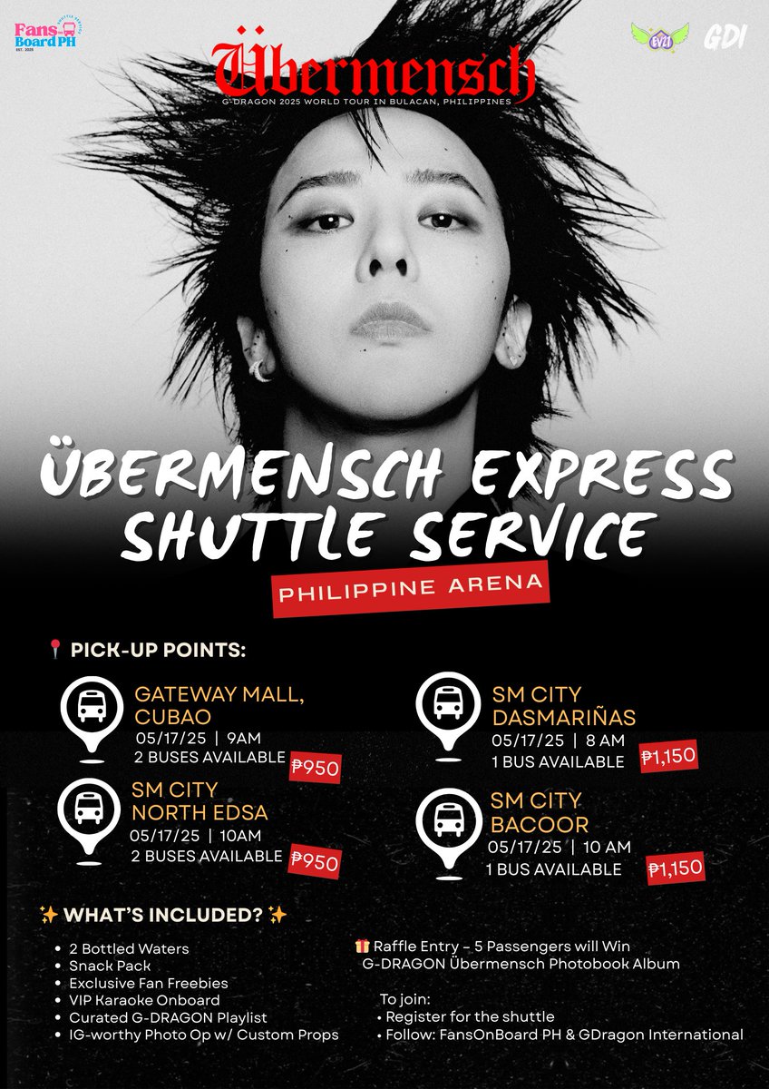 <a href="/FansOnBoard_PH/">FansOnBoard PH</a> 🚨 G-DRAGON ÜBERMENSCH EXPRESS IS HERE! 🖤
Ready for an unforgettable ride to PHILIPPINE ARENA on May 17, 2025? Hop on our exclusive fan shuttle service!

Routes &amp; Fares 

📍 SM Mall of Asia | 8AM - ₱ 1200 (Premium, Full Bus Ad Wrap)
📍 Gateway Mall, Cubao | 9:00AM – ₱950