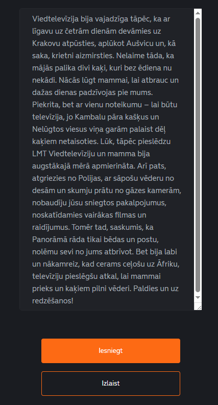 Vēlējos atslēgt <a href="/mansLMT/">Mans LMT</a> viedtelevīziju un uz jautājumu "kamdēļ?" sniedzu godīgu atbildi, ko man atteicās pieņemt, uzmetot sarkanus errorus. Līdzēja tikai lodziņa atstāšana tukša un sava viedokļa paturēšana pašam pie sevis :(