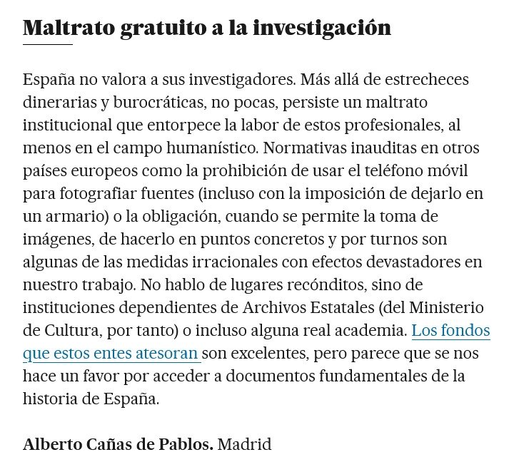 Me asomo fugazmente con mi carta a la directora que publicaron ayer en El País sobre cómo desde Archivos Estatales y otros entes públicos se maltrata al investigador con medidas irracionales cuya solución costaría 0€ y 0 esfuerzo, por si fuera de vuestro interés.