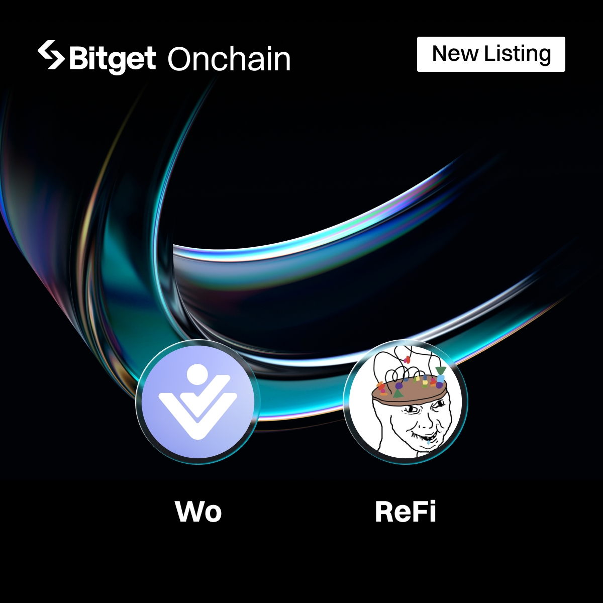 New Listings on #BitgetOnchain 🔗 

🔹 $Wo @Hyper_Wo 
🔹 $ReFi 

Meet the next 100x gem: Bitget App ➡️ Markets ➡️ Onchain