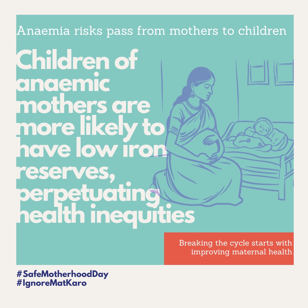 When a mother is anaemic, her child’s health is at risk too. Severe anaemia in children of anaemic mothers is nearly 4x higher (5.9%) than non-anaemic mothers (1.5%) (NFHS-5). Intervening early during pregnancy can break this cycle. #IgnoreMatKaro #SafeMotherhoodDay