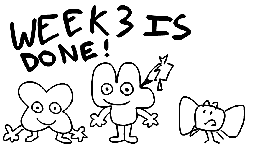 random progress update:
WEEK 3 is done! (not counting little things that are missing cuz they aren't that important rn)
and WEEK 4 is almost done