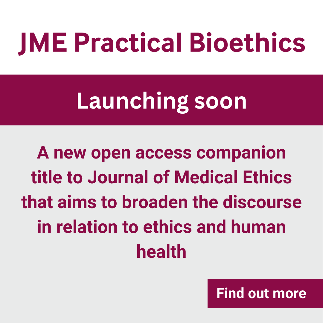 Introducing JME Practical Bioethics the new companion OA journal to JME! 

JME Practical Bioethics aims to broaden the discourse in relation to ethics and human health by addressing both local and global societal challenges of today and beyond. jmepb.bmj.com