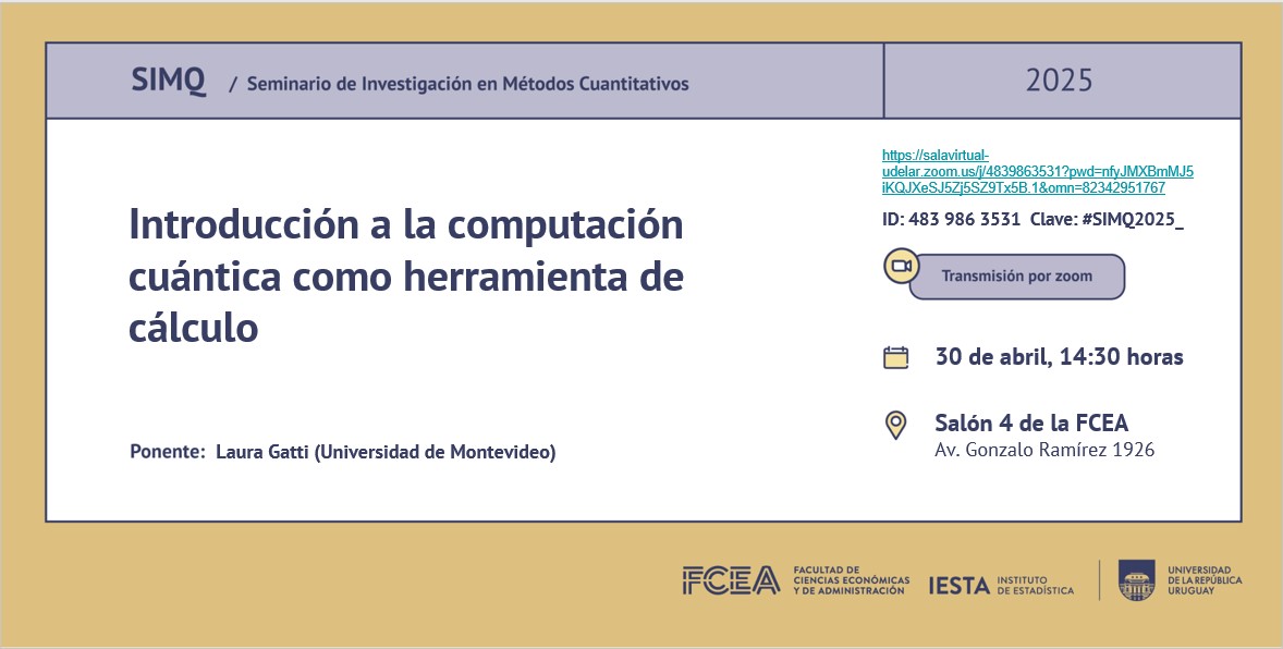 Los invitamos al Seminario de Investigación Métodos Cuantitativos (SIMQ) del 30/04: "Introducción a la computación cuántica como herramienta de cálculo" a cargo de Laura Gatti (Universidad de Montevideo). Por más información lnkd.in/eqz4Nhk7