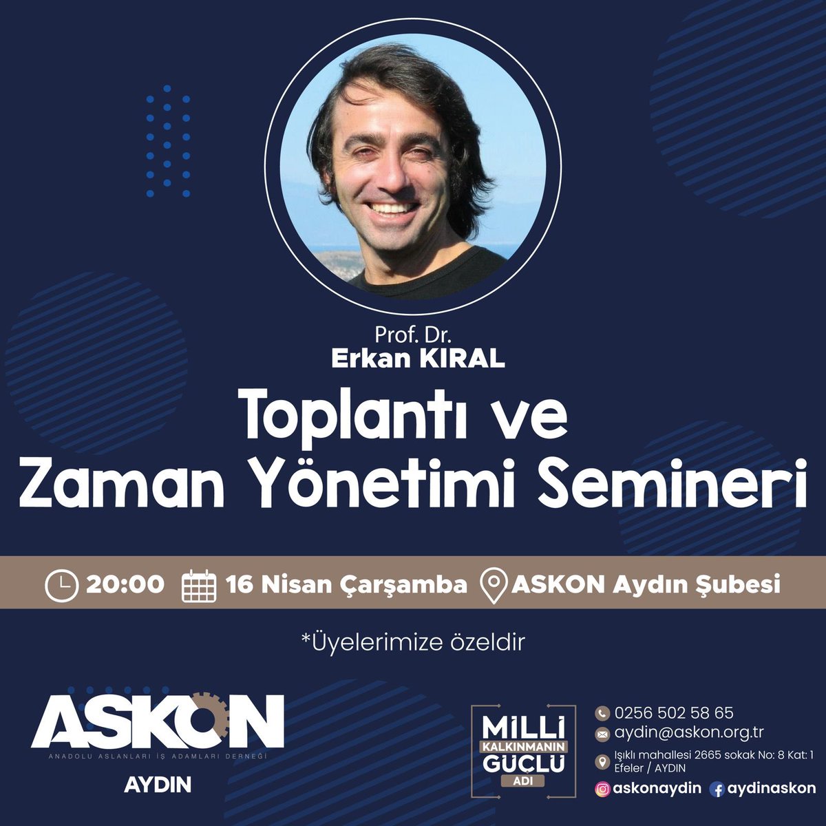 Toplantı ve Zaman Yönetimi Semineri 
.
📍Konuşmacı: Prof. Dr. Erkan KIRAL
📍Tarih: 16 Nisan Çarşamba 
📍Saat: 20:00
📍Yer: ASKON Aydın Şubesi
.