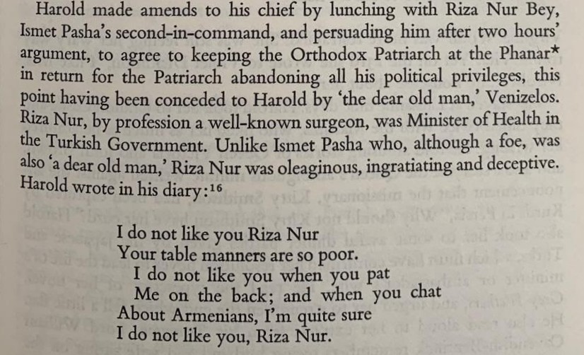 İngiliz delegesi Harold Nicolson'ın Lozan Müzakereleri esnasında patrikhane meselesi için Rıza Nur'la görüşmesi ve bu görüşme neticesinde canından bezerek yazdığı şiir:

Rıza Nur sevmiyorum seni
Sofra adabın da pek denî.
Sevmiyorum seni bana vurduğunda
Arkamdan; ve konuşup