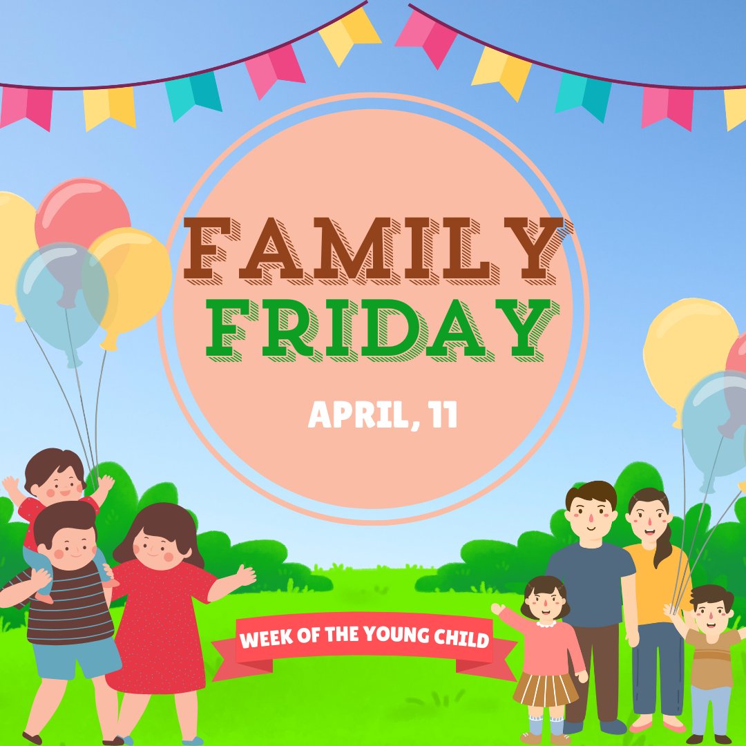 Week of the Young Child: Family Friday! Engaging and celebrating families is at the heart of supporting our youngest learners. We applaud family members’ role as young children’s first and most important teachers.