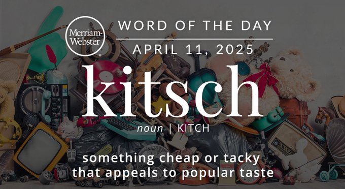 Merriam-Webster Word of the Day April 11, 2025 'kitsch' noun | KITCH "something cheap or tacky that appeals to popular taste" Background Image: a bunch of little toys