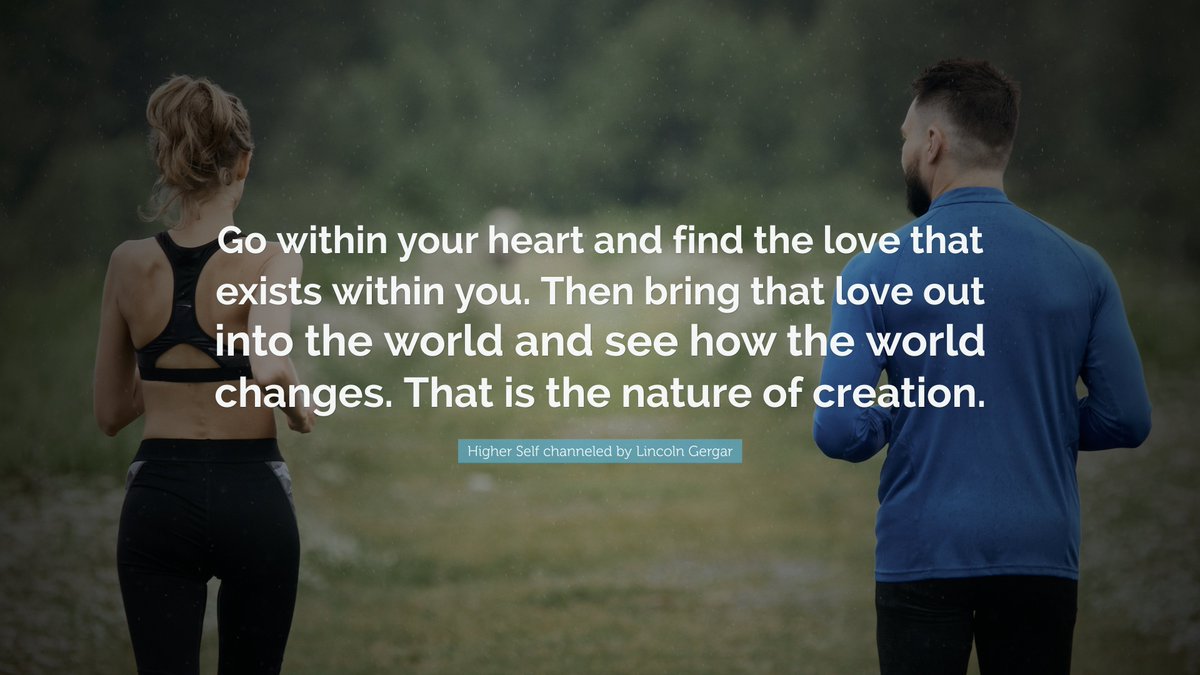 channelhighself's tweet image. "Go within your heart and find the love that exists within you. Then bring that love out into the world and see how the world changes." - Higher Self channeled by Lincoln Gergar

#channeledmessages #gowithin #heartcentered #HeartCenteredLiving #loveyourlife #createyourbestlife
