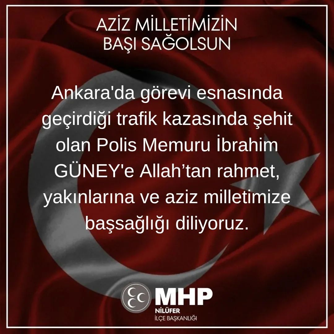 Ankara'da görevi esnasında geçirdiği trafik kazasında şehit olan Polis Memuru İbrahim GÜNEY'e Allah’tan rahmet, yakınlarına ve aziz milletimize başsağlığı diliyoruz.