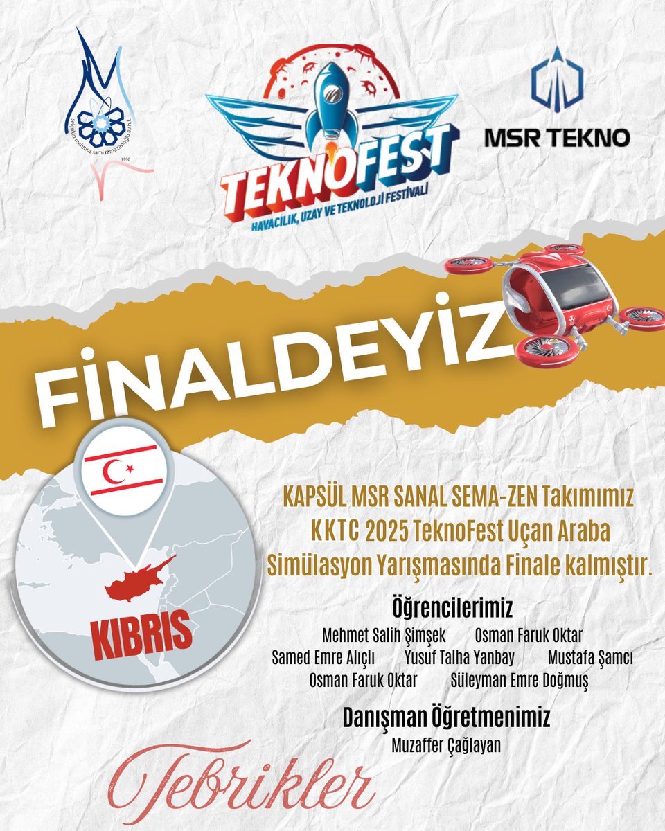 -TEKNOFEST TÜRKİYE FİNALLERİNE KIBRIS’A GİDİYORUZ-
KAPSÜL MSR SANAL SEMA-ZEN Takımımız 2025 TeknoFest Uçan Araba Simülasyon Yarışmasında Finale kalmıştır. Takımımızda yer alan Mehmet Salih Şimşek, Osman Faruk Oktar, Samed Emre Alıçlı, Yusuf Talha Yanbay, Mustafa Şamcı, Osman