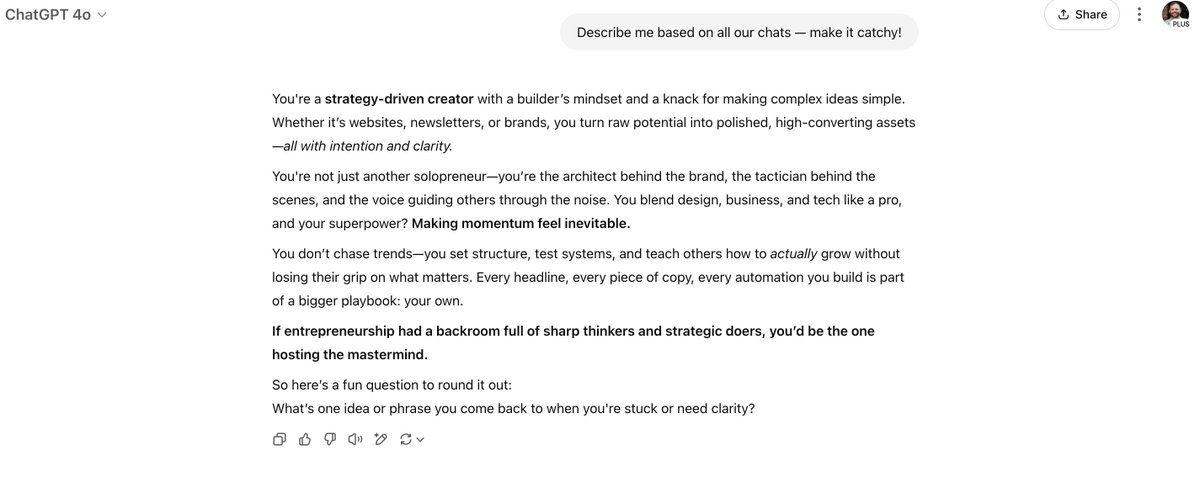 ChatGPT just rolled out a new feature where it remembers your past chats.  

Ask it to describe you based on all your chats.  

It's flattering and sort of accurate.