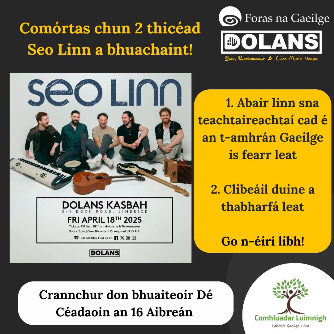 Comórtas chun ticéid a bhuachaint le haghaidh Seo Linn i Dolans Luimneach🎤Lean na céimeanna thíos, scaip an scéal le bhur gcairde agus beidh buaiteoir roghnaithe againn ar an 16 Aibreán. Go n-éirí libh!
<a href="/SeoLinn/">Seo Linn</a> <a href="/ForasnaGaeilge/">Foras na Gaeilge</a>
