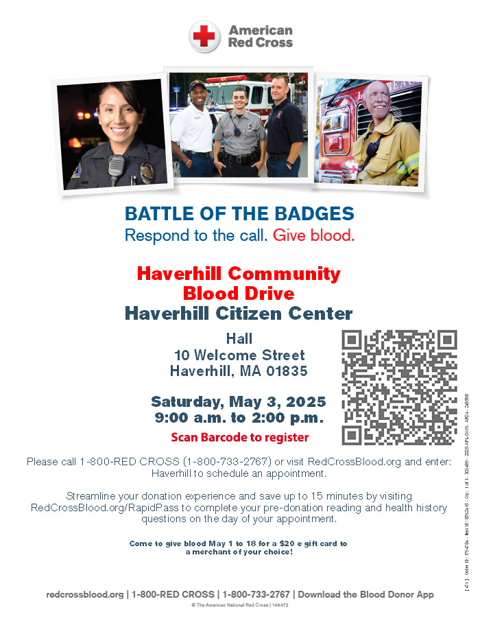 Annual Battle of the Badges Community Blood Drive. Saturday, May 3, 2025, 9am - 2pm at the Haverhill Citizen Center.  See attached flyer to register.