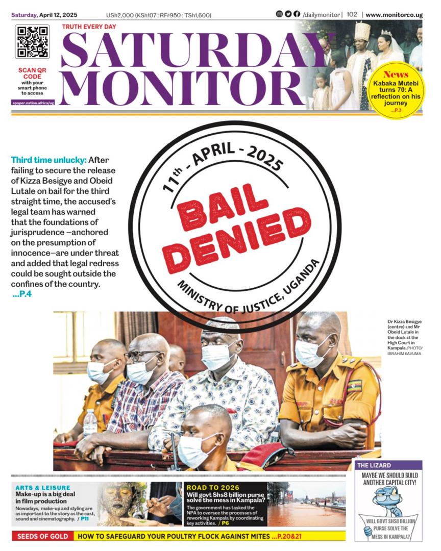 Third time unlucky: After failing to secure the release of Kizza Besigye and Obeid Lutale on bail for the third straight time, their legal team has warned that the foundations of jurisprudence —anchored on the presumption of innocence—are under threat and added that legal redress