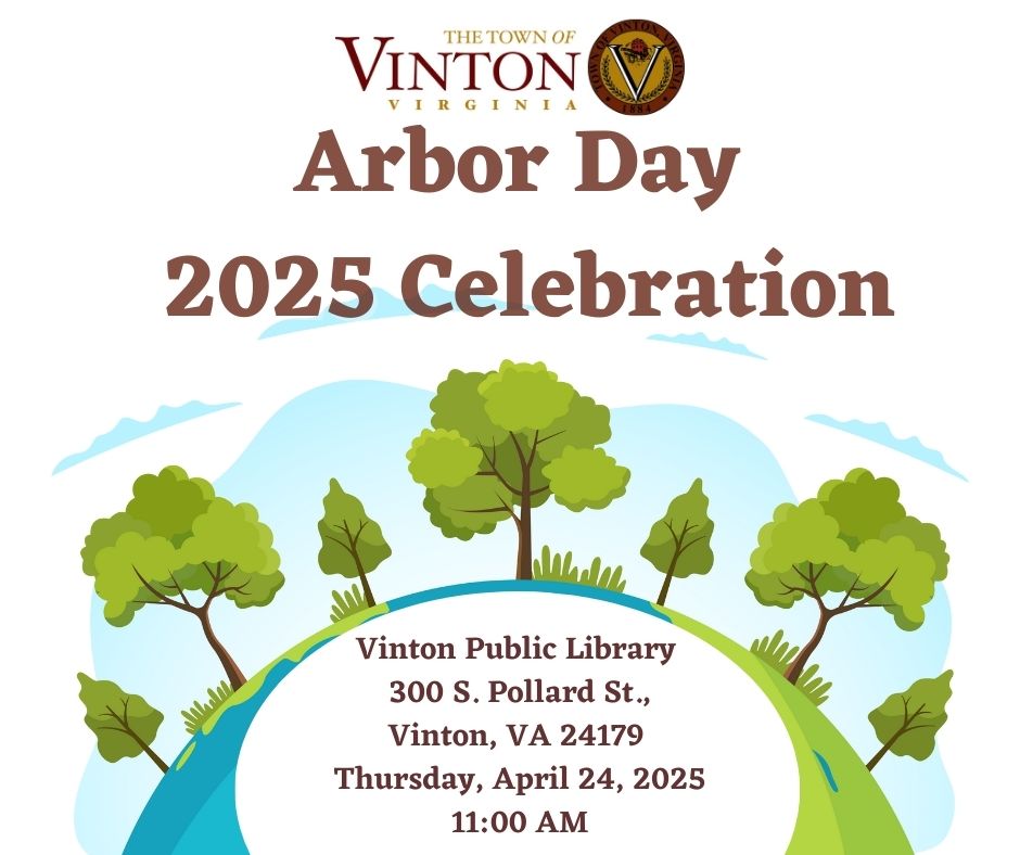 Parents and children are invited to attend 2025 Arbor Day Celebration at Vinton Library, 303 S. Pollard St, on 4/24/25, 11 am to 12 noon, for a special tree-themed story time and craft in honor of Arbor Day. Refreshments served. Register:  roanokecountyva.libcal.com/event/13454877 ?'s:540-983-0605