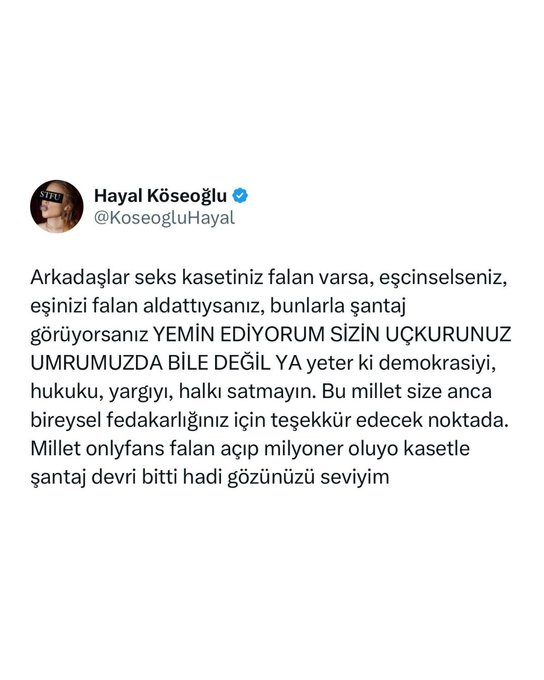 yirmiucderece's tweet photo. Ünlü oyuncudan 'seks kaseti' açıklaması!

Oyuncu Hayal Köseoğlu yaşananlara sessiz kalan siyasilere seslendi:

"Arkadaşlar seks kasetiniz falan varsa, eşcinselseniz, eşinizi falan aldattıysanız, bunlarla şantaj görüyorsanız YEMİN EDİYORUM SİZİN UÇKURUNUZ UMRUMUZDA BİLE DEĞİL YA yeter ki demokrasiyi, hukuku, yargıyı, halkı satmayın. 

Bu millet size anca bireysel fedakarlığınız için teşekkür edecek noktada. 

Millet Onlyfans falan açıp milyoner oluyor, kasetle şantaj devri bitti hadi gözünüzü seveyim."